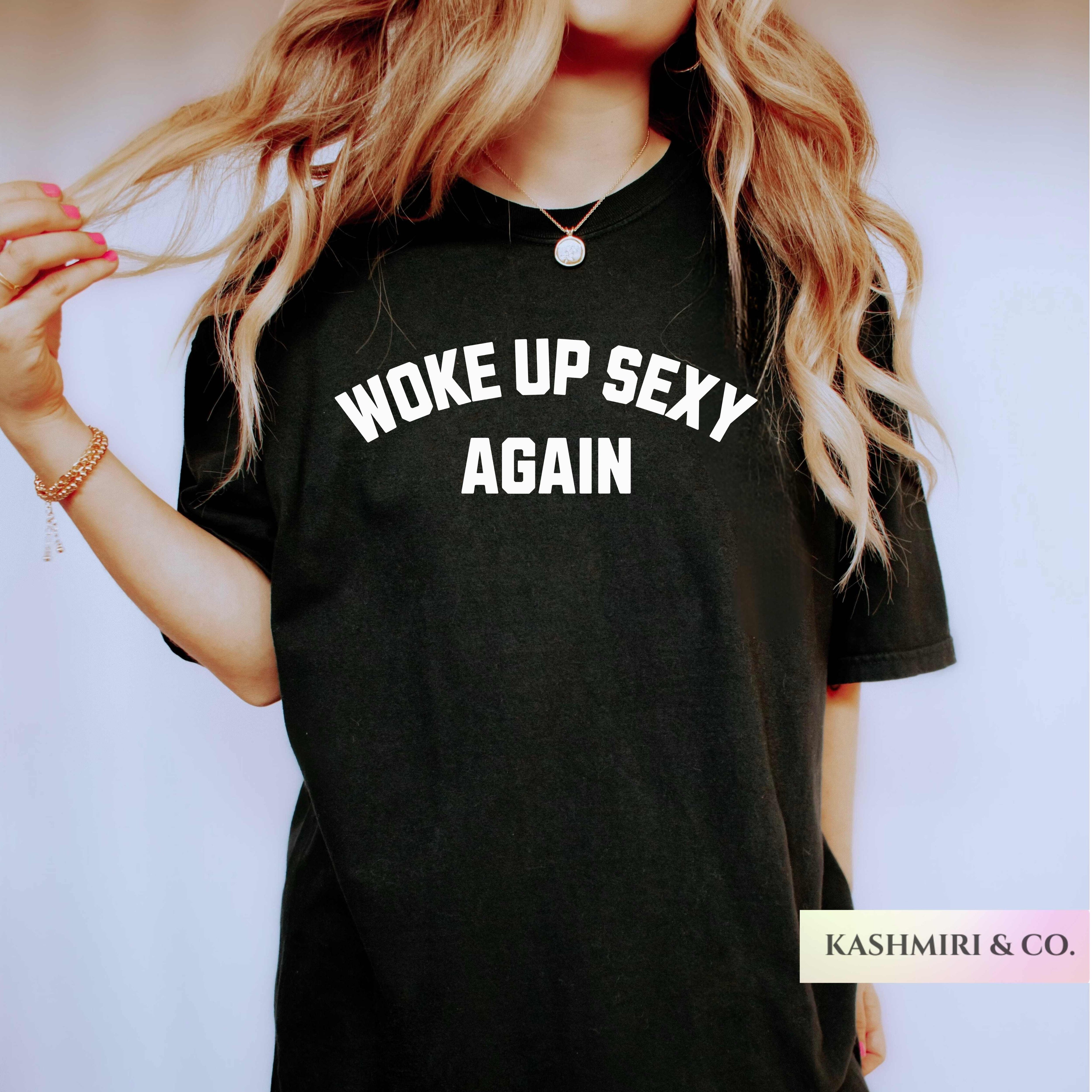 WOKE UP SEXY AGAIN TEE
