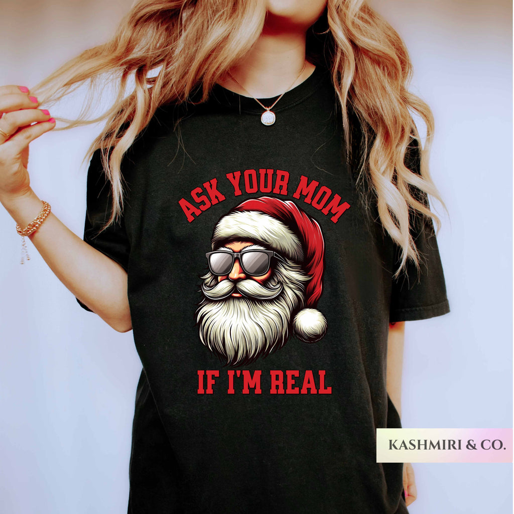 SANTA ASK YOUR MOM IF I'M REAL