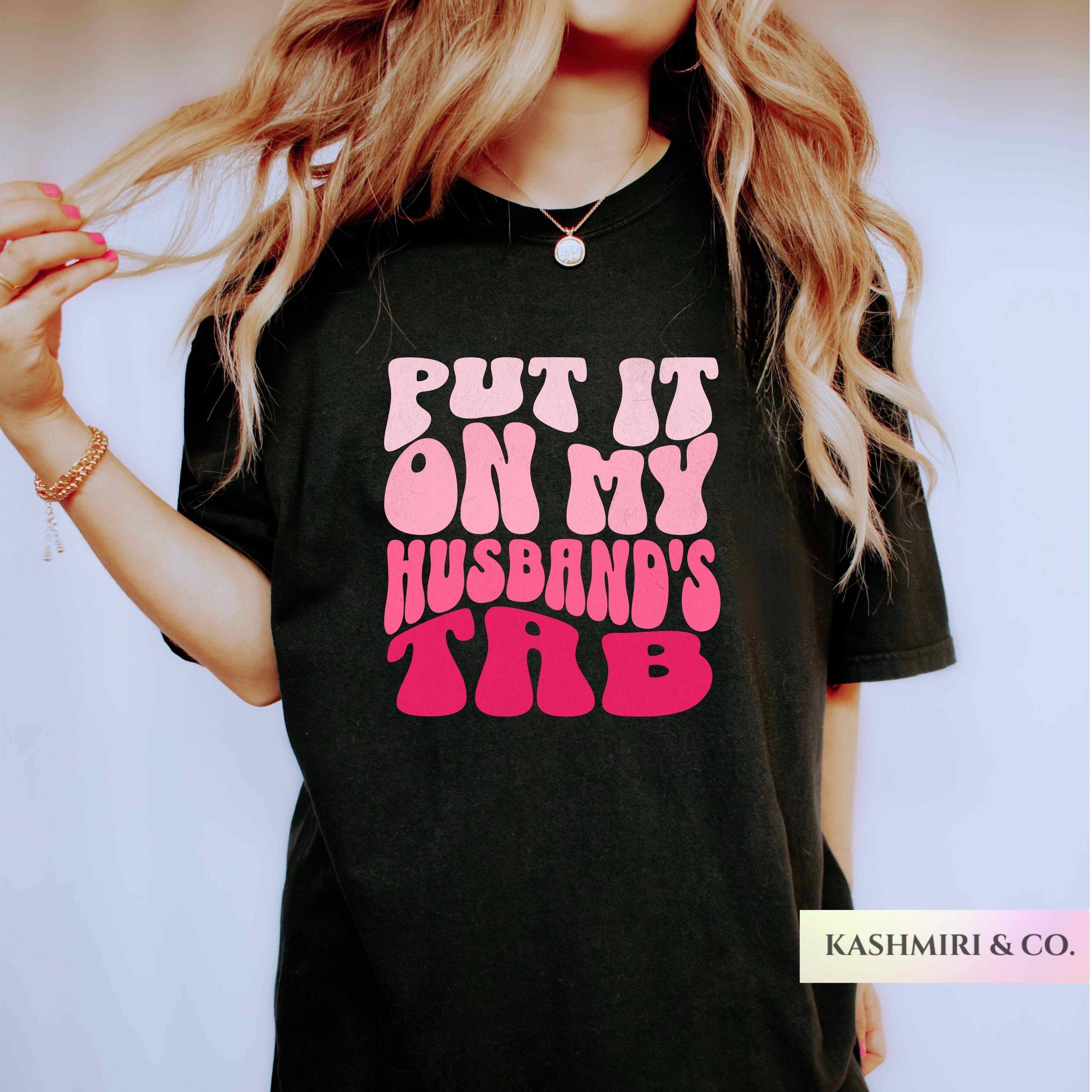PUT IT ON MY HUSBAND'S TAB TEE
