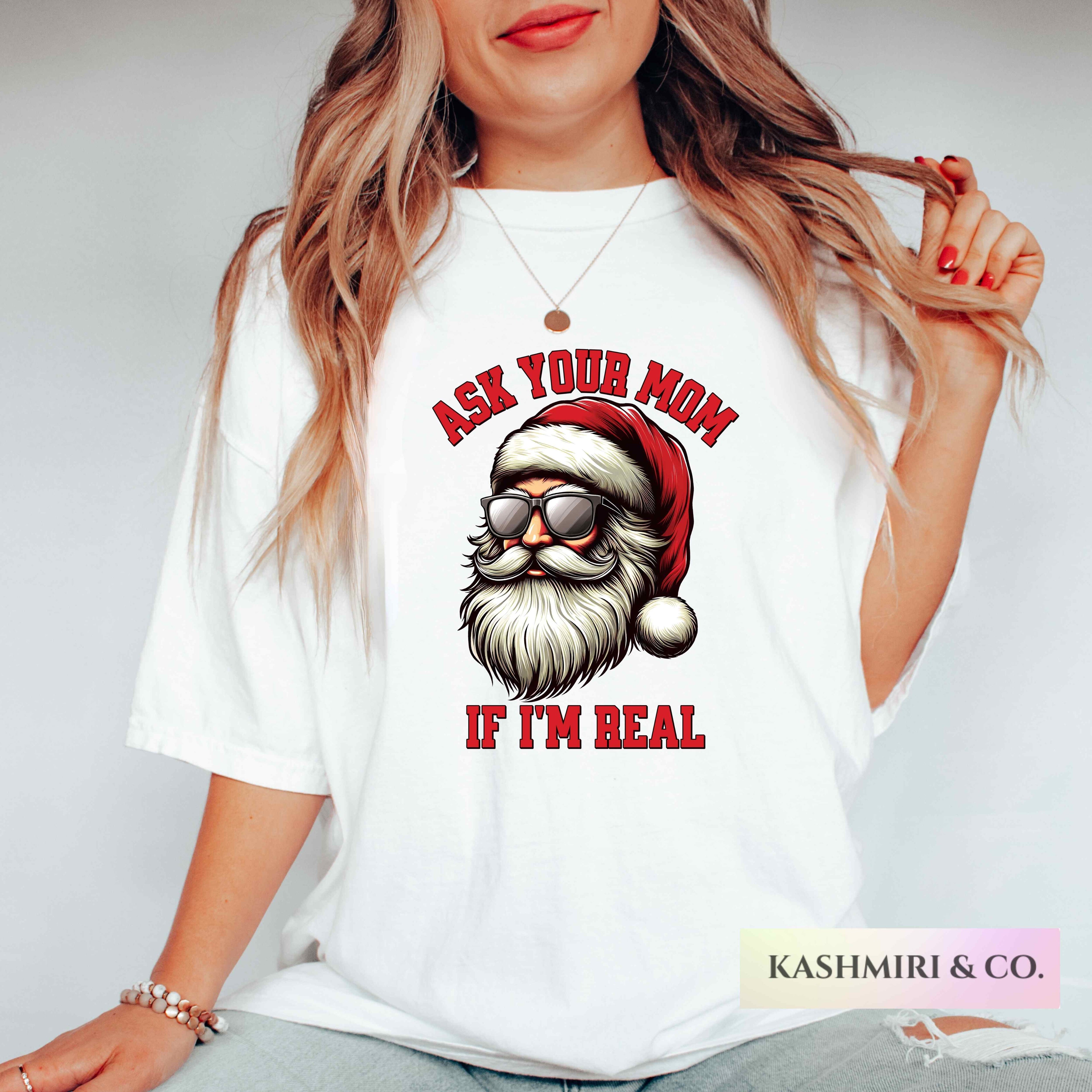 SANTA ASK YOUR MOM IF I'M REAL