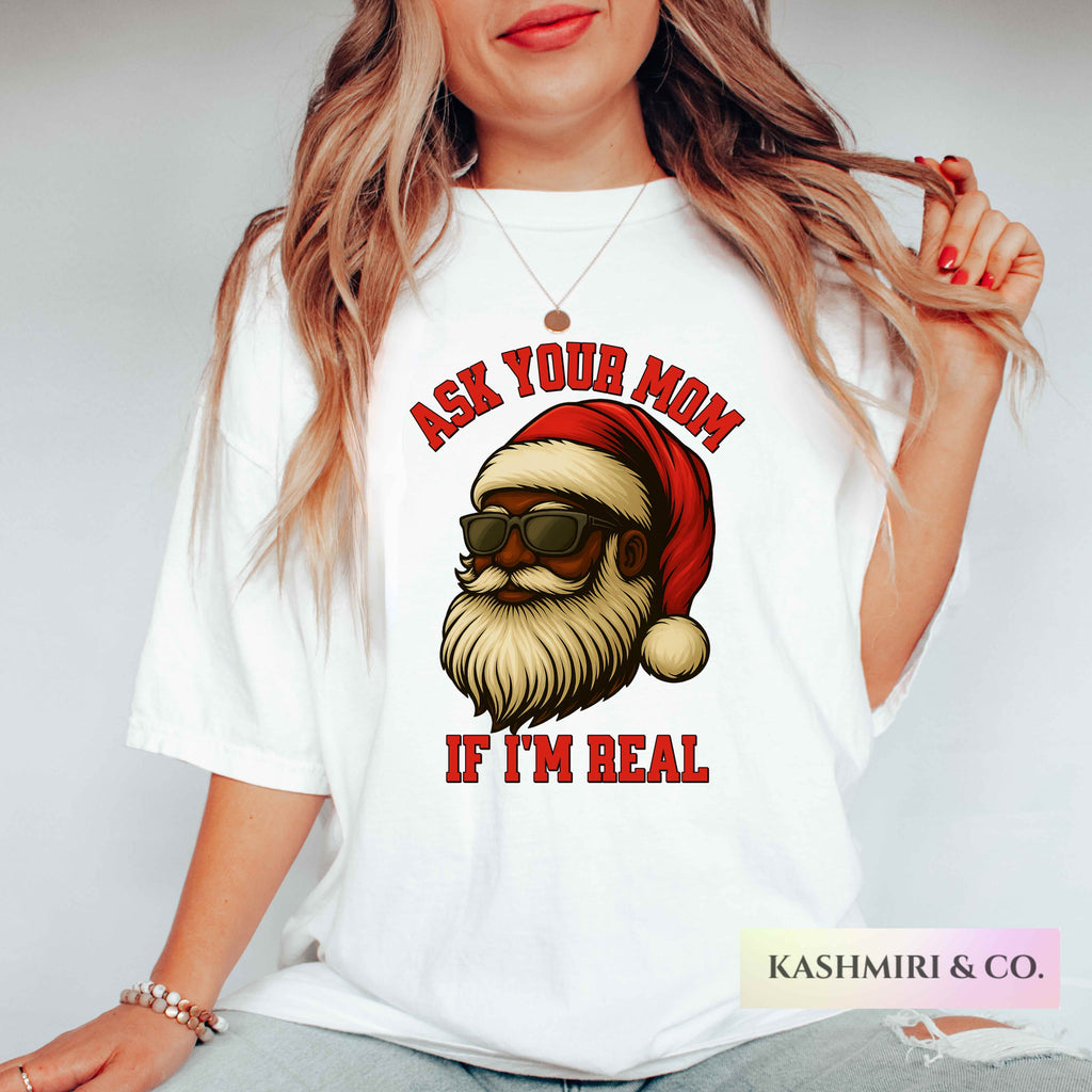 Funny Black Santa Retro Christmas Shirt For Boyfriend Ask Your Mom If I'm Real Bad Tee Holiday XMas Party African American Silly Gag Gift Dad Bad Gift
