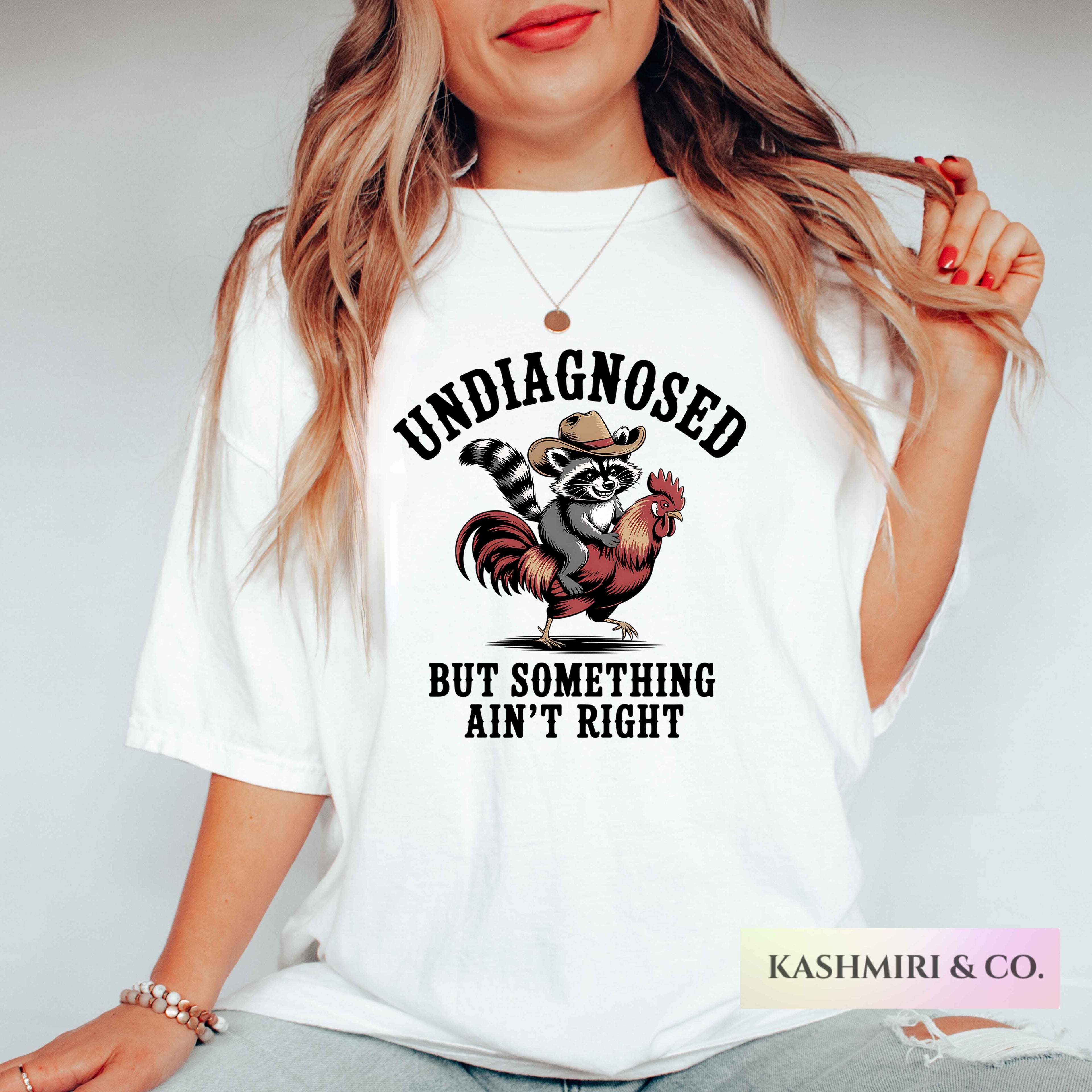 Undiagnosed But Something Ain't Right Shirt Feral Chicken Funny Animal Cowgirl Country Silly Raccoon Tee Sarcastic Anxiety Gift for Wife