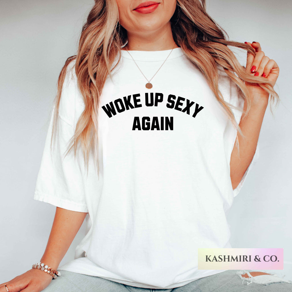 WOKE UP SEXY AGAIN TEE