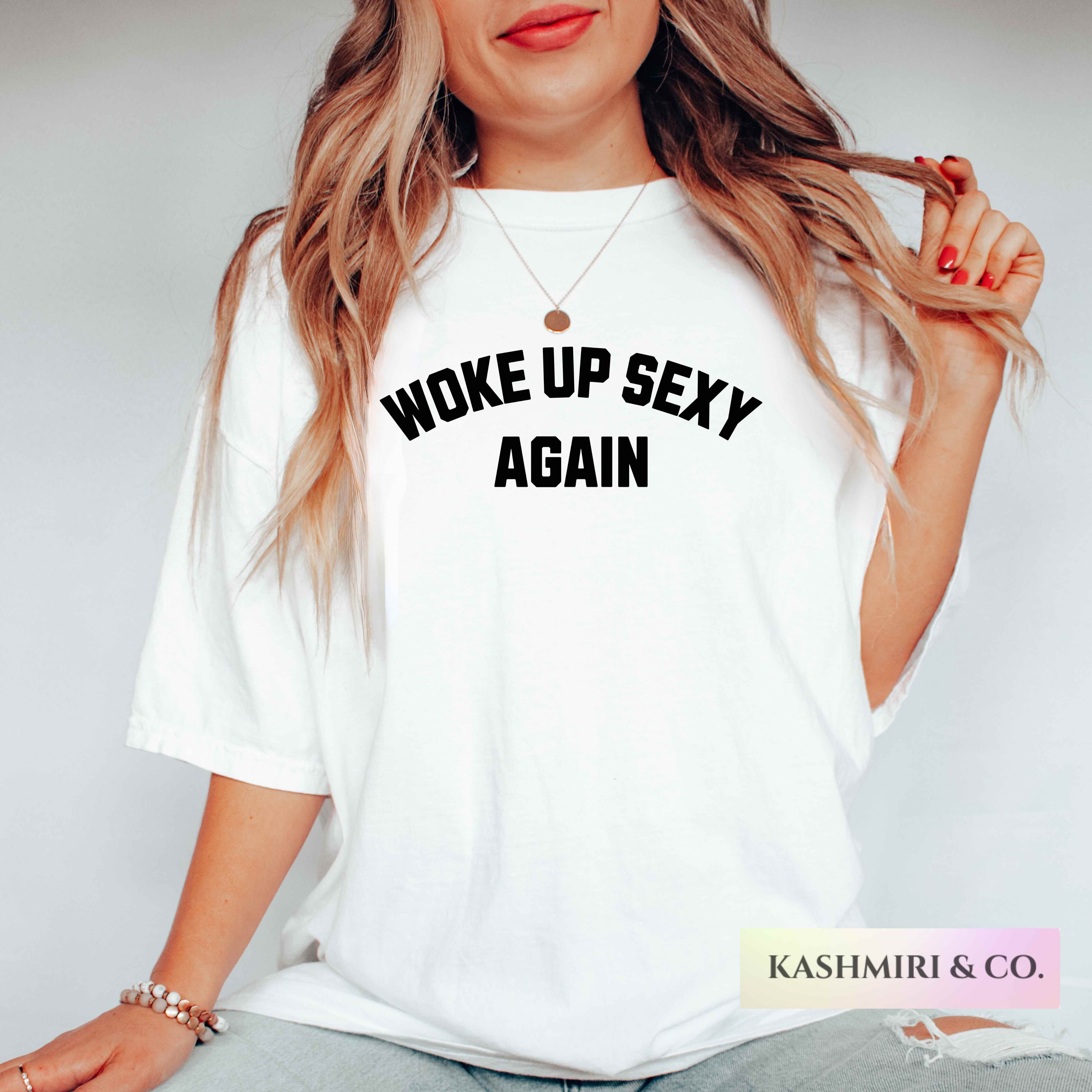 WOKE UP SEXY AGAIN TEE