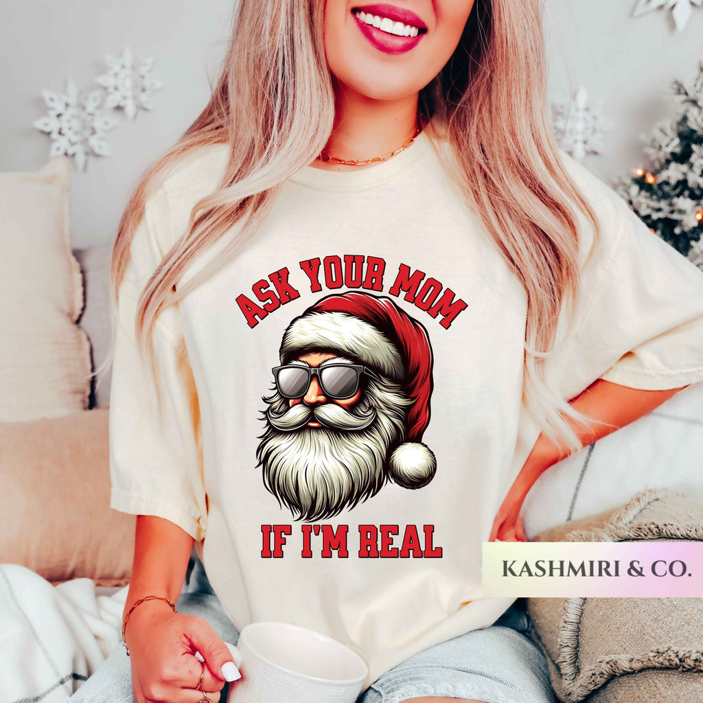 SANTA ASK YOUR MOM IF I'M REAL