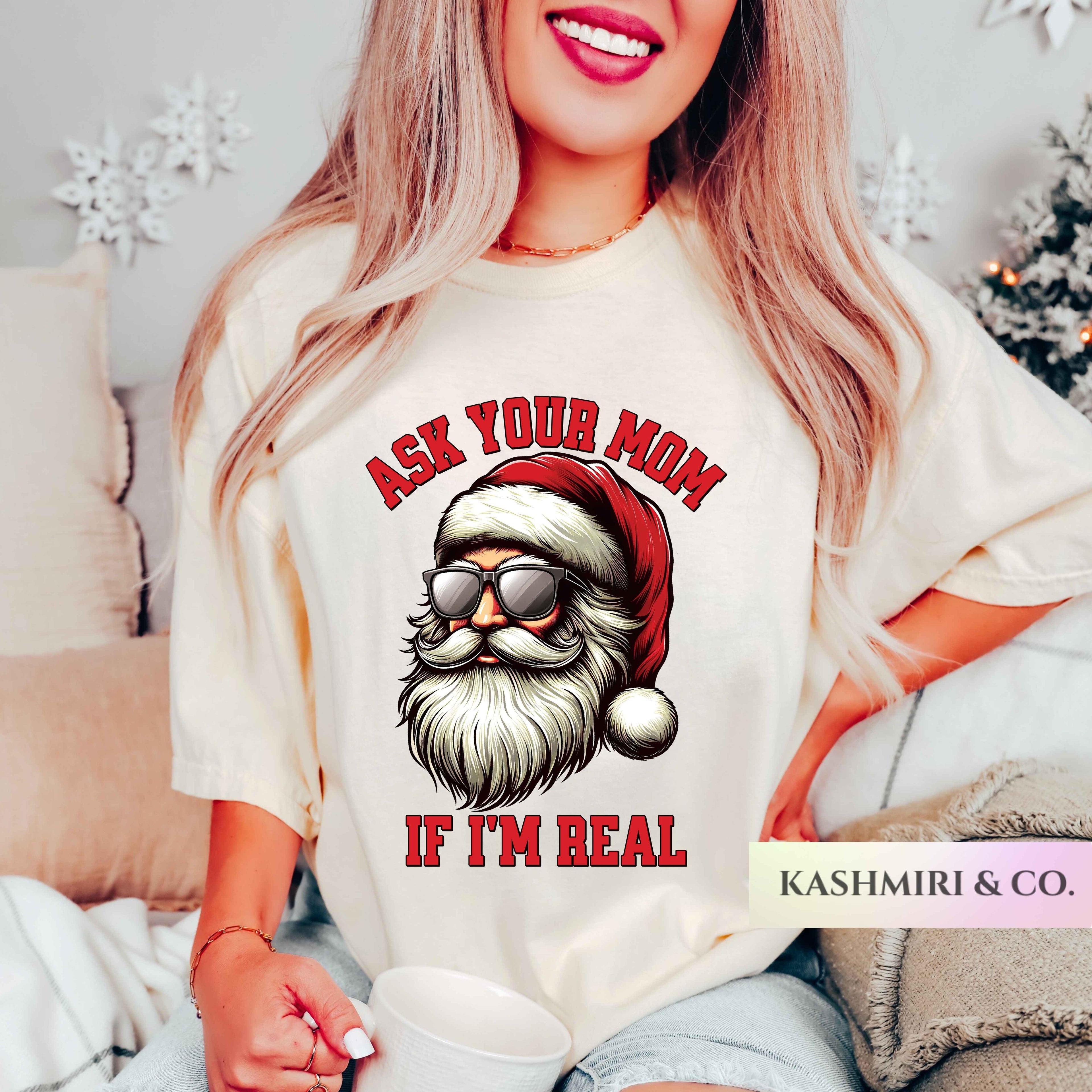 SANTA ASK YOUR MOM IF I'M REAL