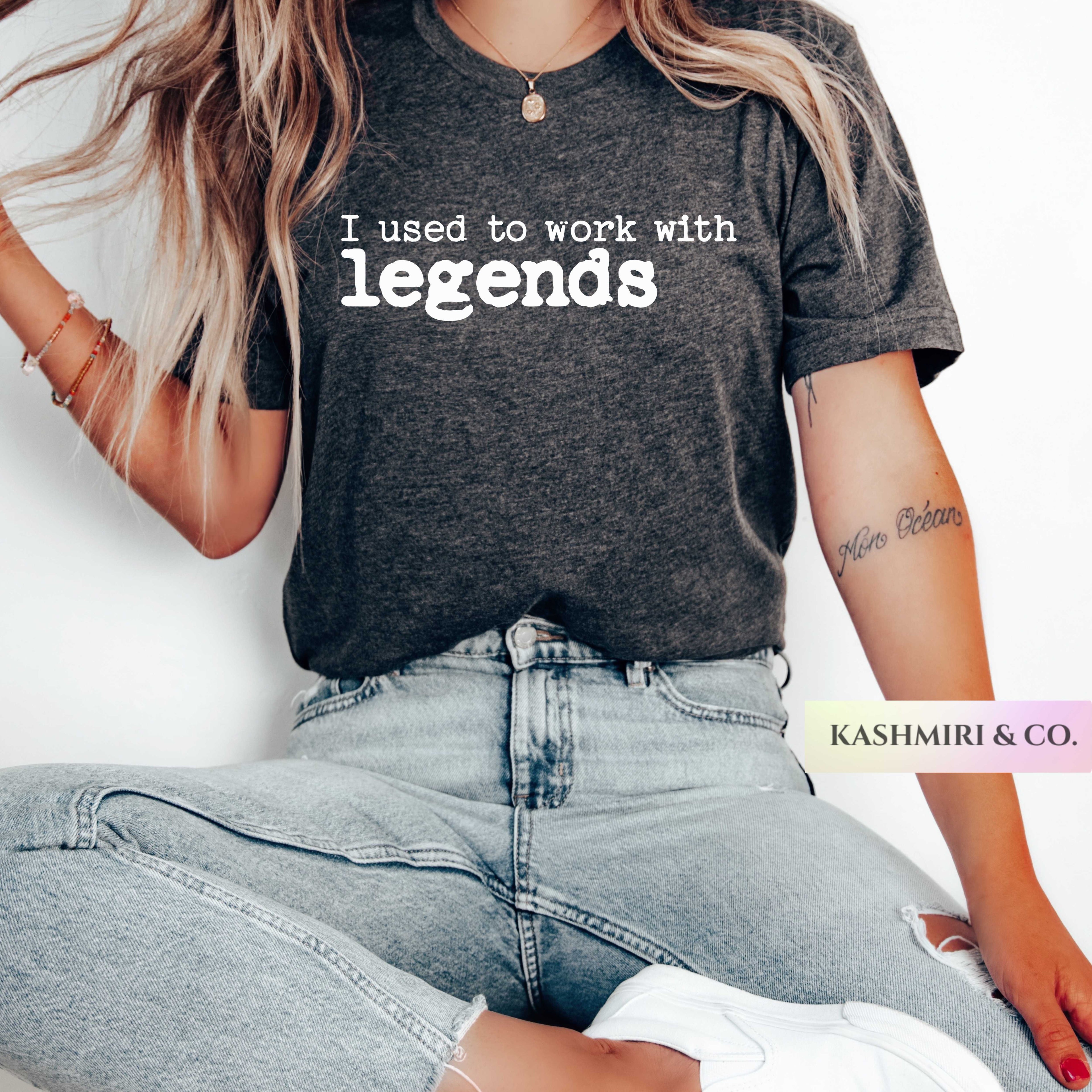 I USED TO WORK WITH LEGENDS