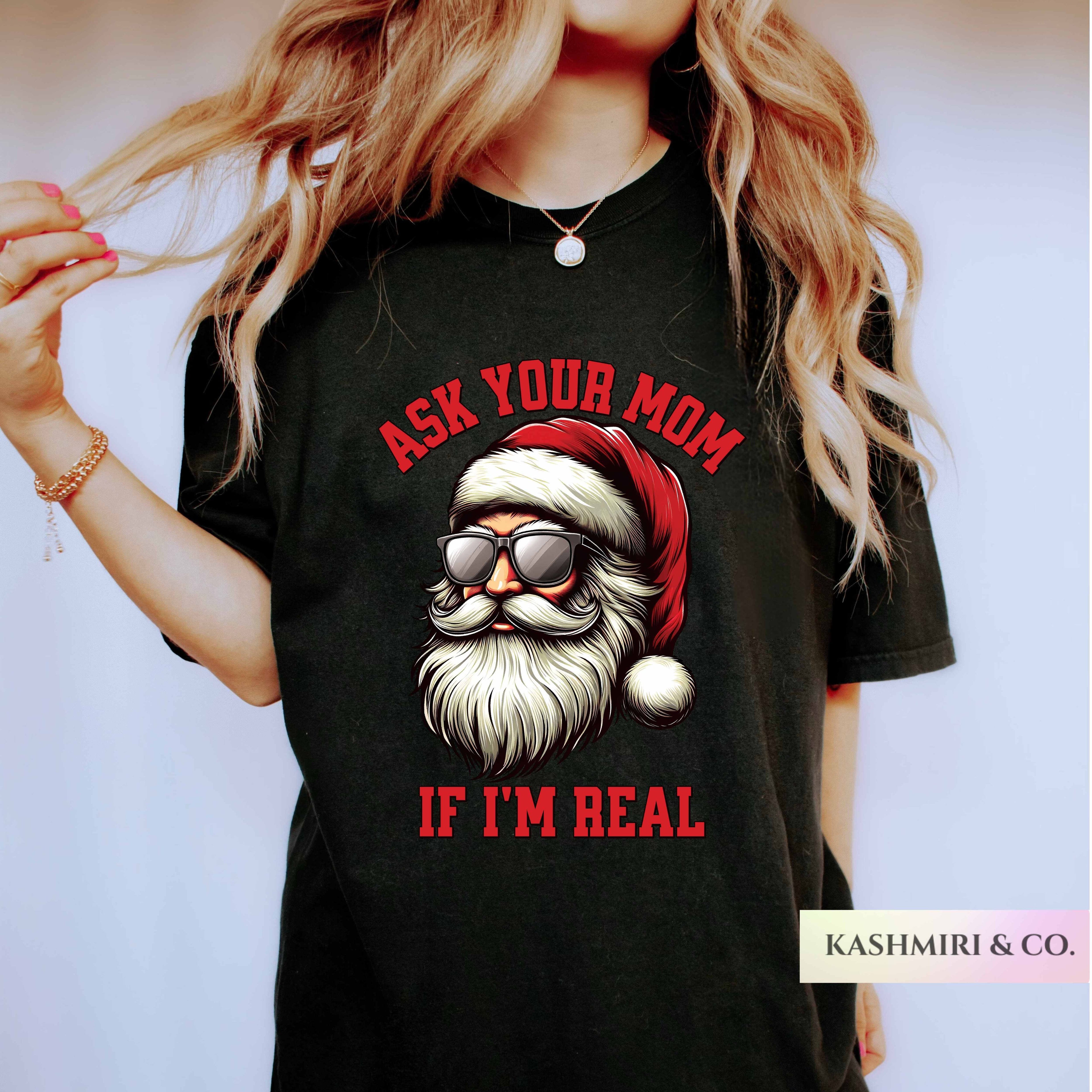 SANTA ASK YOUR MOM IF I'M REAL