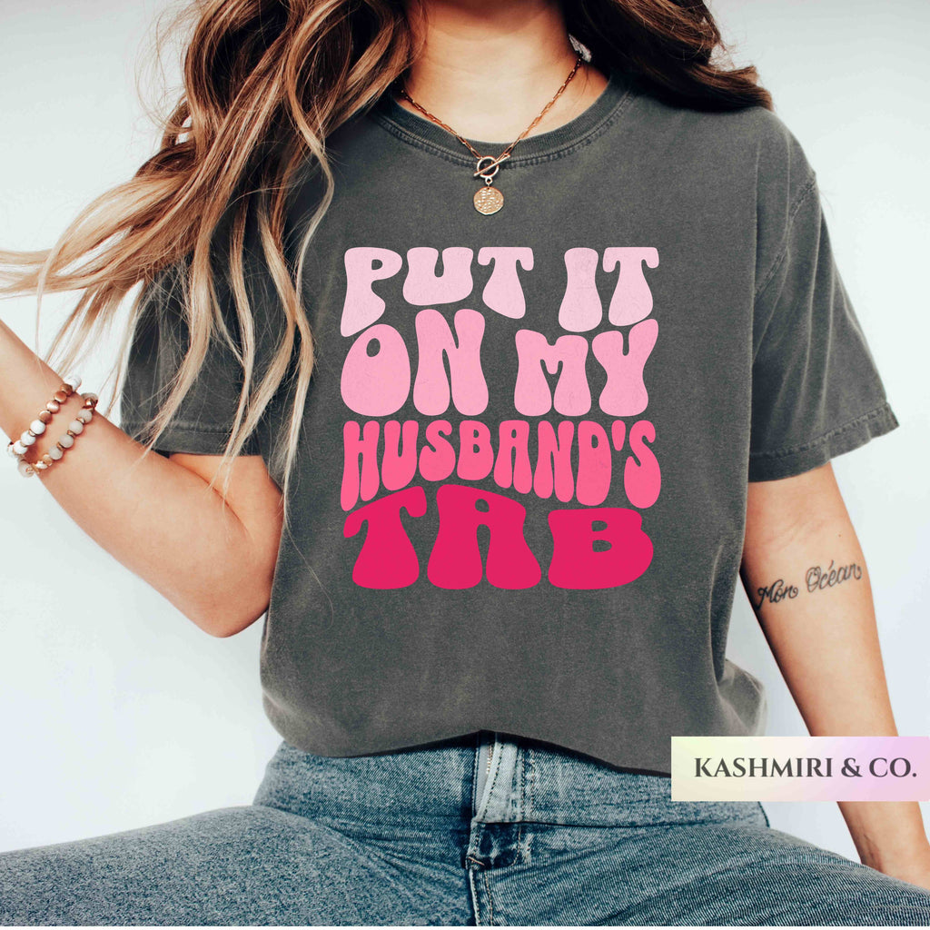 Put It On My Husband's Tab Shirt, Funny Wife Gift, Funny Couple Wife Gift, Husband's Money Shirt, Boyfriend Money Tee, Comfort Colors