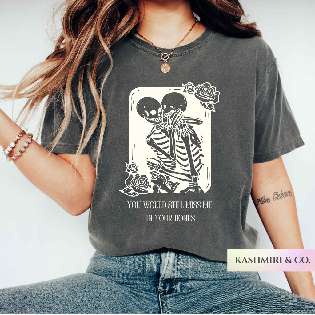 YOU WOULD STILL MISS ME IN YOUR BONES