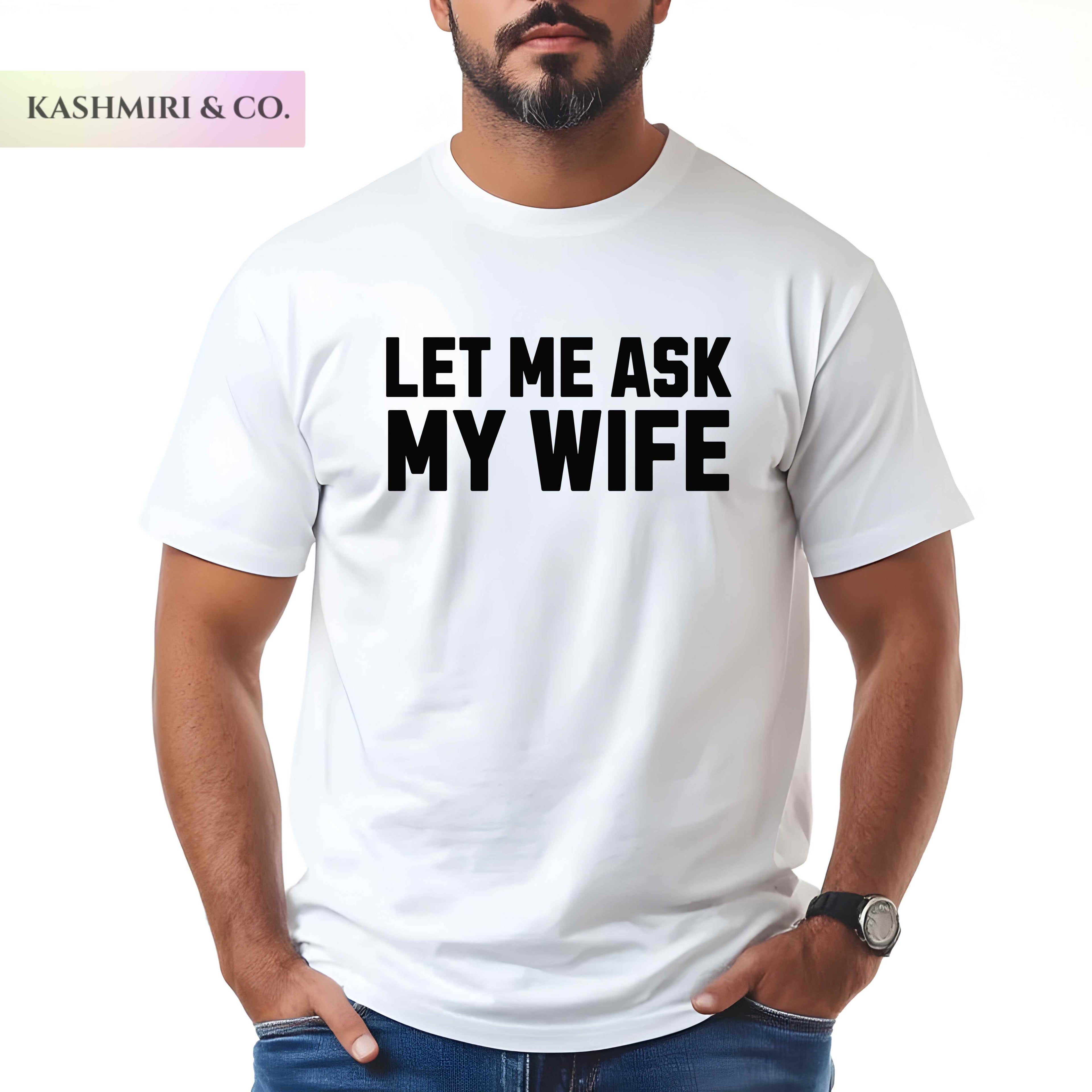 Let Me Ask My Wife Comfort Colors Shirts, Funny Husband Tee, Relationship Gift, Sarcastic Shirt, Matching Couple Shirts, Wife Approval